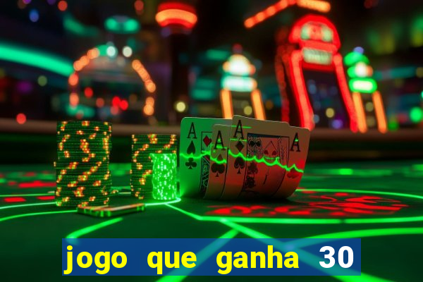 jogo que ganha 30 reais no cadastro